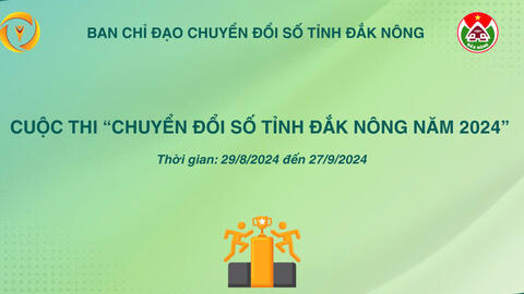 Cuộc thi “Chuyển đổi số đổi  tỉnh Đắk Nông năm 2024”  từ ngày 29/8/2024 - 27/9/2024