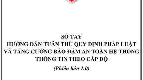 Ra mắt Sổ tay hướng dẫn tuân thủ quy định pháp luật và tăng cường bảo đảm an toàn hệ thống thông tin theo cấp độ (Phiên bản 1.0)